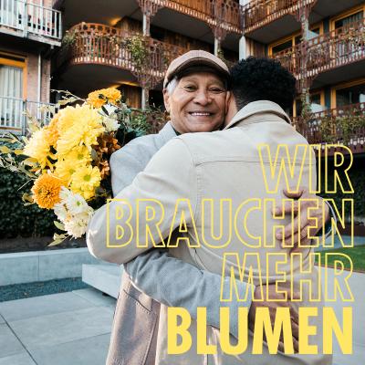 „Wir brauchen mehr Blumen“ „Wir brauchen mehr Blumen“
